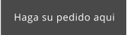Haga su pedido aqui